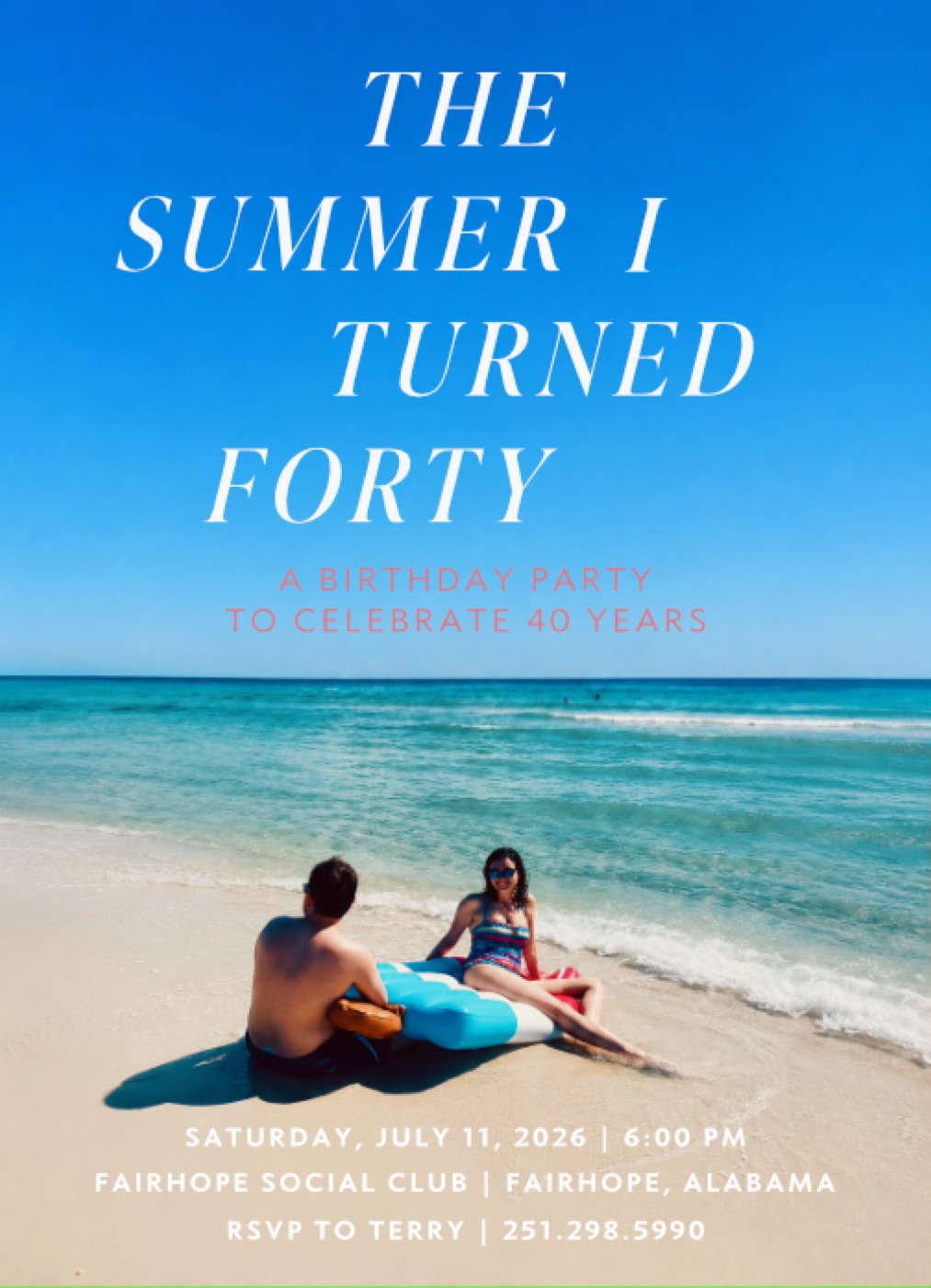 Invitation: The Summer I Turned Forty — a birthday party to celebrate 40 years. Saturday, July 11, 2026 at 6:00 PM, Fairhope Social Club, Fairhope, Alabama. RSVP to Terry 251.298.5990.